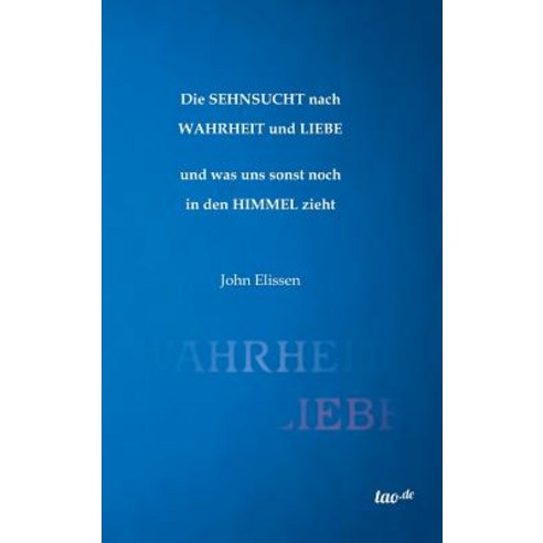 Die Sehnsucht Nach Wahrheit Und Liebe Hardcover, Tao.de in J. Kamphausen