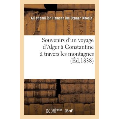 Souvenirs D''Un Voyage D''Alger a Constantine a Travers Les Montagnes Paperback, Hachette Livre Bnf