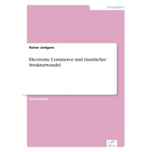 Electronic Commerce Und Raumlicher Strukturwandel Paperback, Diplom.de