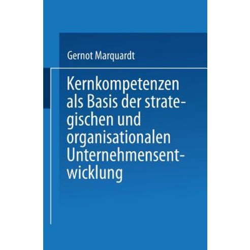 Kernkompetenzen ALS Basis Der Strategischen Und Organisationalen Unternehmensentwicklung Paperback, Deutscher Universitatsverlag