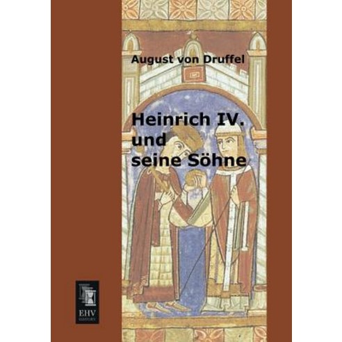 Heinrich IV. Und Seine Sohne Paperback, Ehv-History