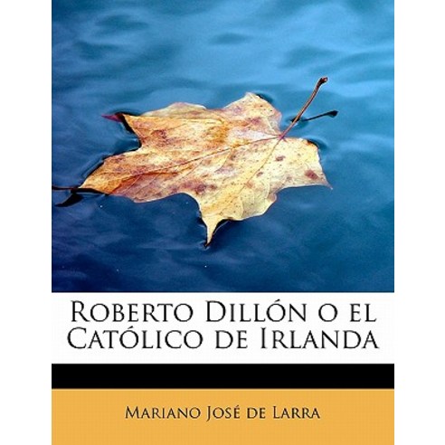 Roberto Dillon O El Catolico de Irlanda Paperback, BiblioLife