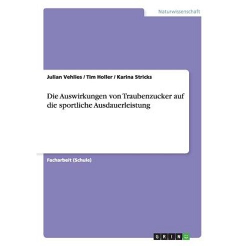 Die Auswirkungen Von Traubenzucker Auf Die Sportliche Ausdauerleistung Paperback, Grin Publishing