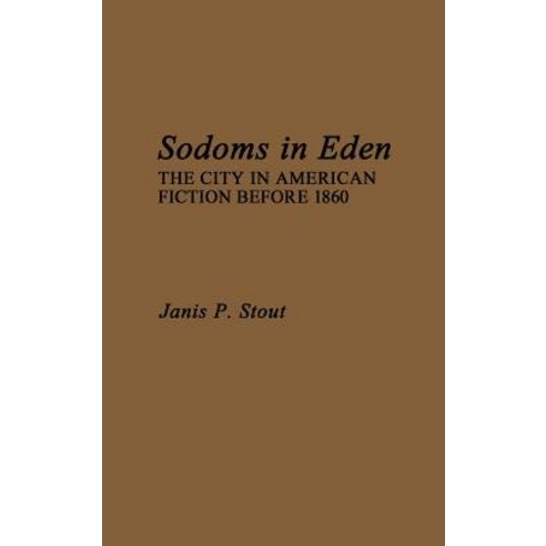 Sodoms in Eden: The City in American Fiction Before 1860 Hardcover, Praeger