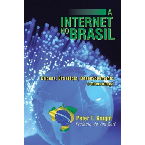 A Internet No Brasil: Origens Estrategia Desenvolvimento E Governanca Paperback, Authorhouse