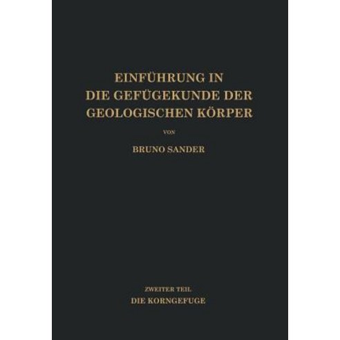 Einfuhrung in Die Gefugekunde Der Geologischen Korper: Zweiter Teil Die Korngefuge Paperback, Springer