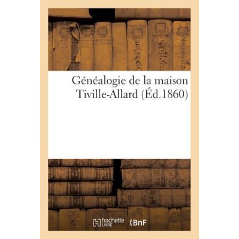 Genealogie de La Maison Tiville-Allard Paperback, Hachette Livre Bnf