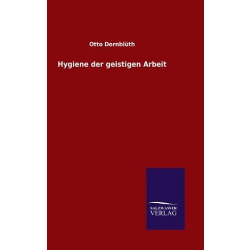 Hygiene Der Geistigen Arbeit Hardcover, Salzwasser-Verlag Gmbh