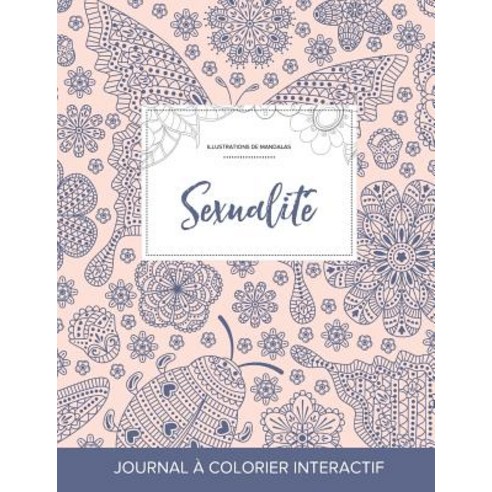 Journal de Coloration Adulte: Sexualite (Illustrations de Mandalas Coccinelle) Paperback, Adult Coloring Journal Press