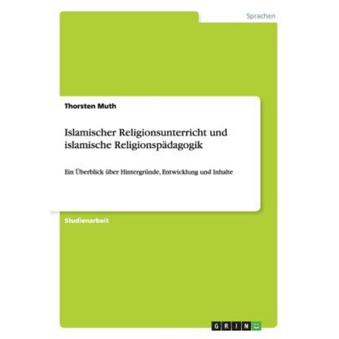 Islamischer Religionsunterricht Und Islamische Religionspadagogik Paperback, Grin Publishing