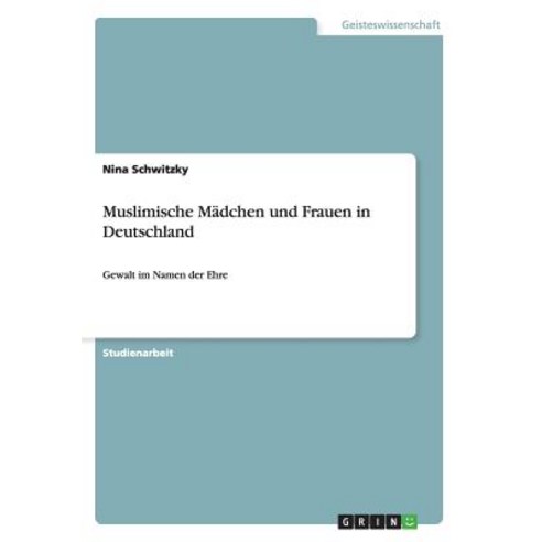 Muslimische Madchen Und Frauen in Deutschland Paperback, Grin Publishing