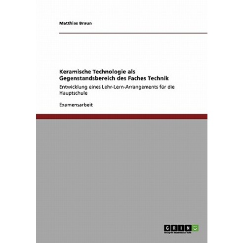 Keramische Technologie ALS Gegenstandsbereich Des Faches Technik Paperback, Grin Publishing