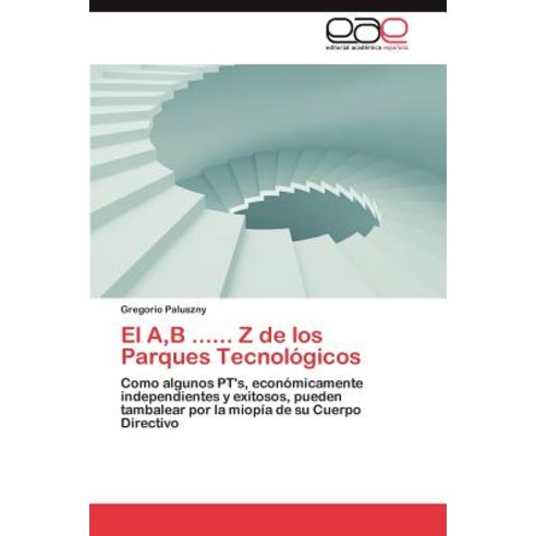 El A B ...... Z de Los Parques Tecnologicos Paperback, Eae Editorial Academia Espanola