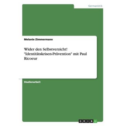 Wider Den Selbstverzicht! "Identitatskrisen-Pravention" Mit Paul Ricoeur Paperback, Grin Publishing
