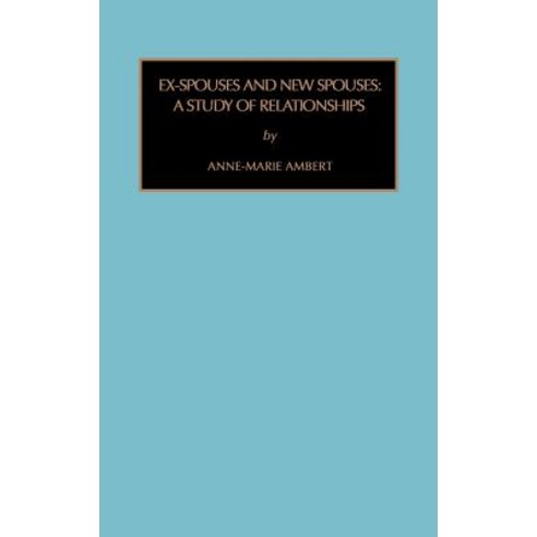 Ex-Spouses and New Spouses: A Study of Relationships Hardcover, JAI Press(NY)