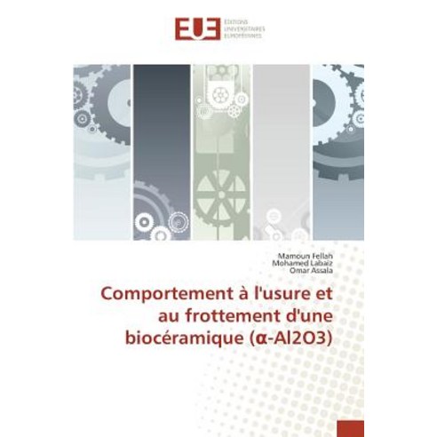 Comportement A L''Usure Et Au Frottement D''Une Bioceramique ( -Al2o3) Paperback, Editions Universitaires Europeennes