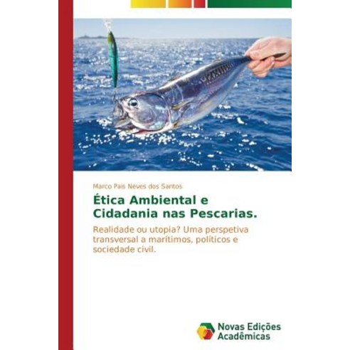 Etica Ambiental E Cidadania NAS Pescarias. Paperback, Novas Edicoes Academicas