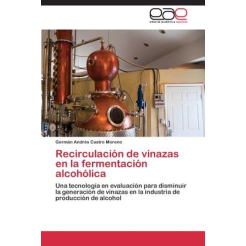 Recirculacion de Vinazas En La Fermentacion Alcoholica Paperback, Editorial Academica Espanola
