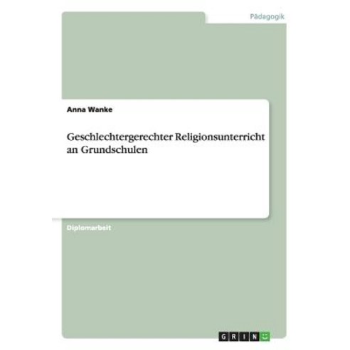 Geschlechtergerechter Religionsunterricht an Grundschulen Paperback, Grin Verlag Gmbh
