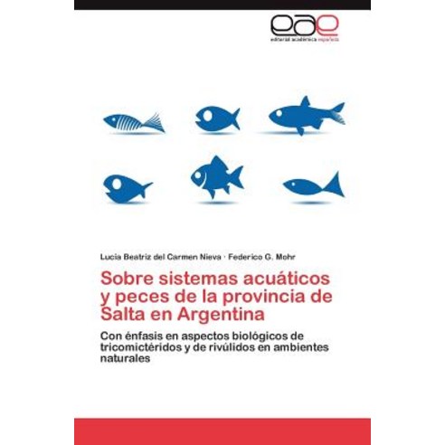 Sobre Sistemas Acuaticos y Peces de La Provincia de Salta En Argentina Paperback, Eae Editorial Academia Espanola