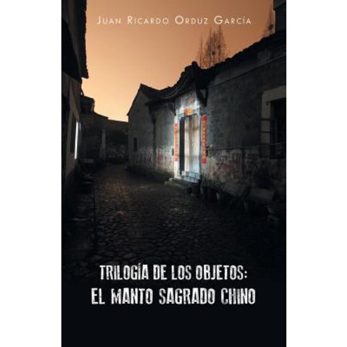 Trilogia de Los Objetos: El Manto Sagrado Chino Paperback, Palibrio