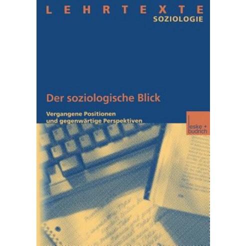 Der Soziologische Blick: Vergangene Positionen Und Gegenwartige Perspektiven Paperback, Vs Verlag Fur Sozialwissenschaften