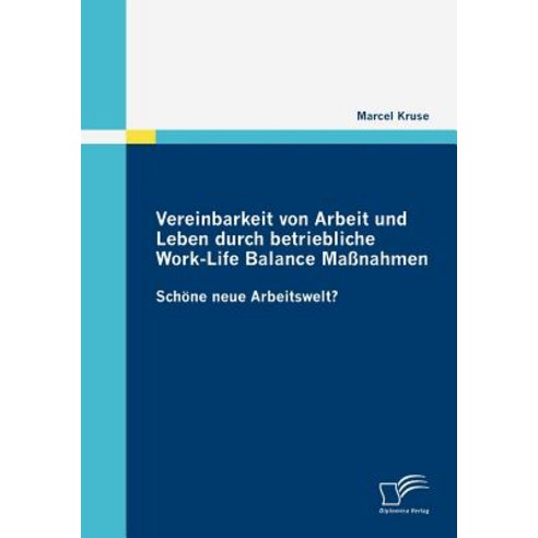Vereinbarkeit Von Arbeit Und Leben Durch Betriebliche Work-Life Balance Manahmen Paperback, Diplomica Verlag Gmbh