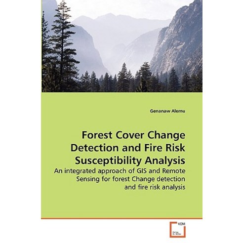 Forest Cover Change Detection and Fire Risk Susceptibility Analysis Paperback, VDM Verlag
