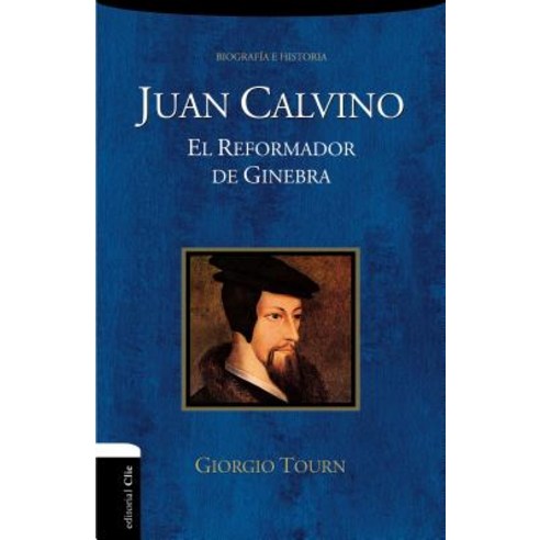 Juan Calvino: El Reformador de Ginebra Paperback, Vida Publishers