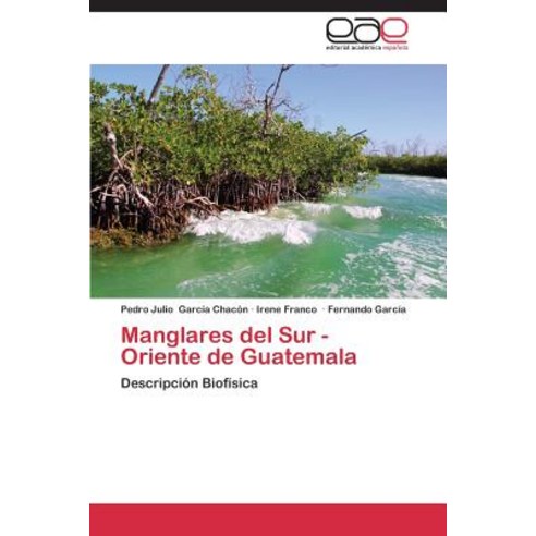 Manglares del Sur - Oriente de Guatemala Paperback, Eae Editorial Academia Espanola