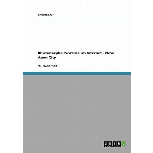 Rhizomorphe Prozesse Im Internet - New Aeon City Paperback, Grin Publishing