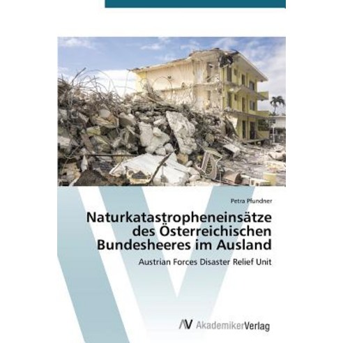 Naturkatastropheneinsatze Des Osterreichischen Bundesheeres Im Ausland Paperback, AV Akademikerverlag