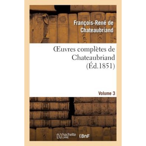 Oeuvres Completes de Chateaubriand. Volume 03 Paperback, Hachette Livre - Bnf
