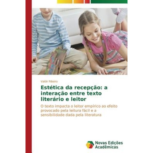 Estetica Da Recepcao: A Interacao Entre Texto Literario E Leitor Paperback, Novas Edicoes Academicas
