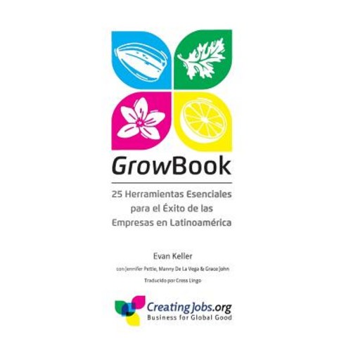 Growbook: 25 Herramientas Esenciales Para El Exito de Las Empresas En Latinoamerica Paperback, Creating Jobs Inc