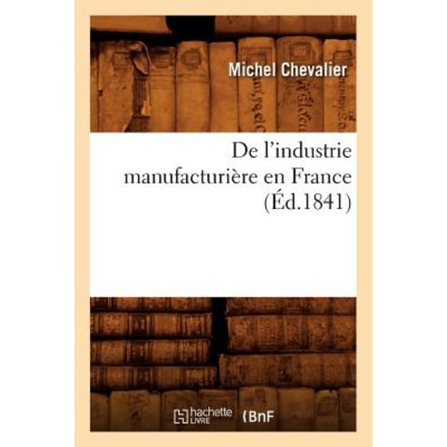 de L''Industrie Manufacturiere En France (Ed.1841) Paperback, Hachette Livre - Bnf