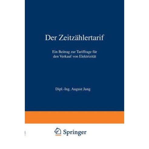 Der Zeitzahlertarif: Ein Beitrag Zur Tariffrage Fur Den Verkauf Von Elektrizitat Paperback, Springer