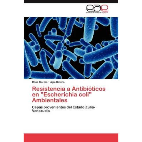 Resistencia a Antibioticos En "Escherichia Coli" Ambientales Paperback, Eae Editorial Academia Espanola
