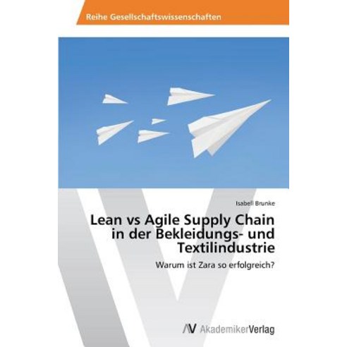 Lean Vs Agile Supply Chain in Der Bekleidungs- Und Textilindustrie Paperback, AV Akademikerverlag