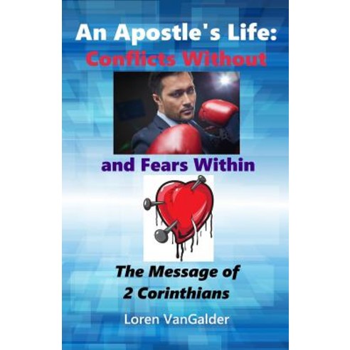 An Apostle''s Life: Conflicts Without and Fears Within: The Message of 2 Corinthians Paperback, Aspiritualfather.com