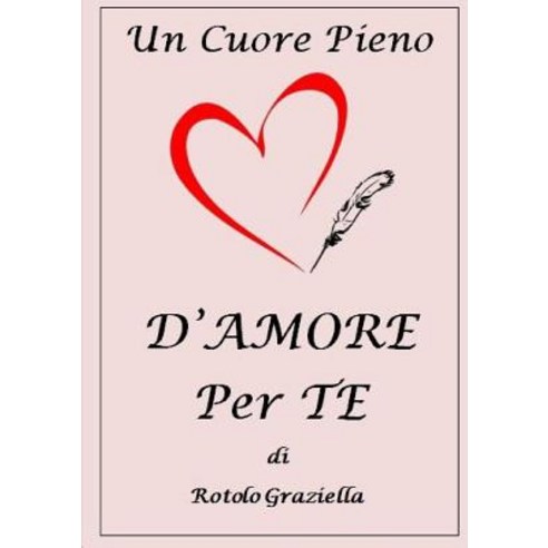 Un Cuore Pieno D''Amore Per Te Paperback, Lulu.com