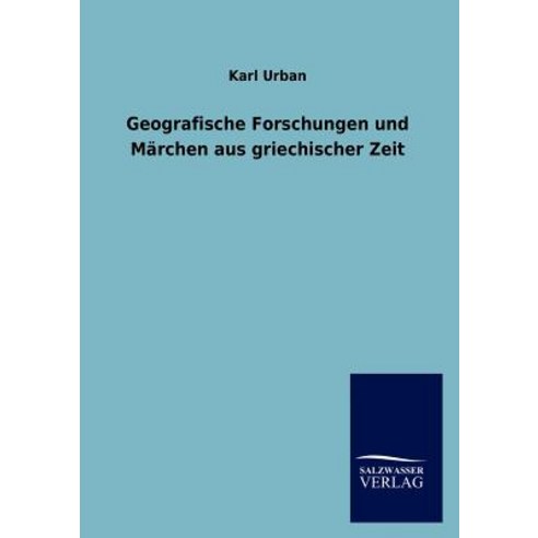 Geografische Forschungen Und M Rchen Aus Griechischer Zeit Paperback, Salzwasser-Verlag Gmbh
