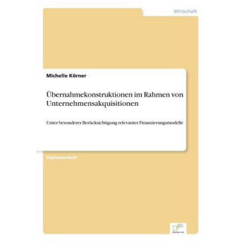 Ubernahmekonstruktionen Im Rahmen Von Unternehmensakquisitionen Paperback, Diplom.de