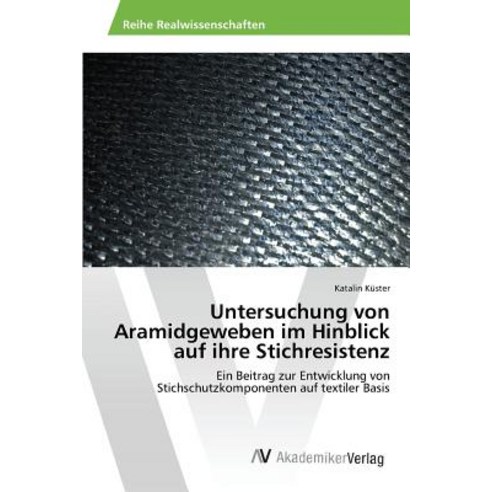 Untersuchung Von Aramidgeweben Im Hinblick Auf Ihre Stichresistenz Paperback, AV Akademikerverlag