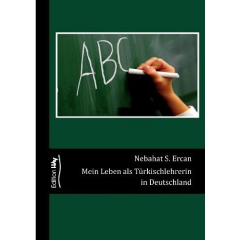 Mein Leben ALS Turkischlehrerin in Deutschland Paperback, Books on Demand