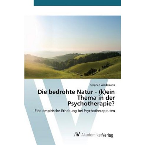 Die Bedrohte Natur - (K)Ein Thema in Der Psychotherapie? Paperback, AV Akademikerverlag