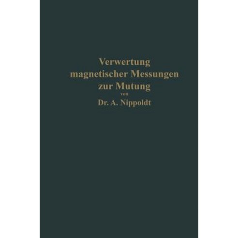Verwertung Magnetischer Messungen Zur Mutung Fur Geologen Und Bergingenieure Paperback, Springer