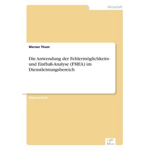 Die Anwendung Der Fehlermoglichkeits- Und Einflu-Analyse (Fmea) Im Dienstleistungsbereich Paperback, Diplom.de