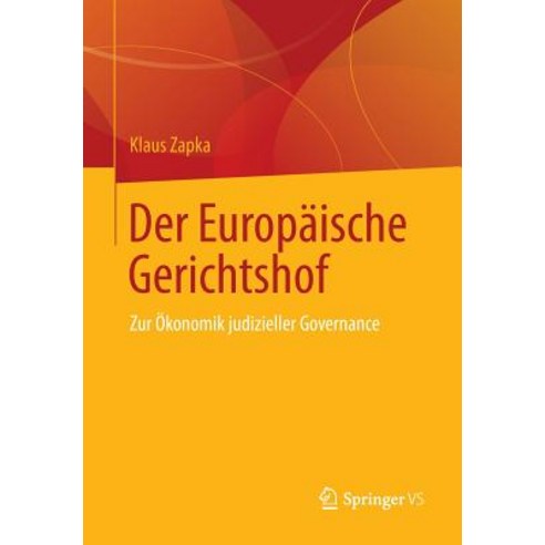 Der Europaische Gerichtshof: Zur Okonomik Judizieller Governance Paperback, Springer vs