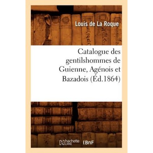 Catalogue Des Gentilshommes de Guienne Agenois Et Bazadois (Ed.1864) Paperback, Hachette Livre Bnf